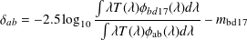               ∫
                λT(λ)ϕbd17(λ)dλ
δab = -2.5log10 -∫--------------- m bd17
                λT (λ)ϕab(λ)dλ
