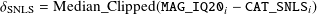 δSNLS = M ed ian_C lipped(M AG_IQ20i - CAT_SNL Si)
