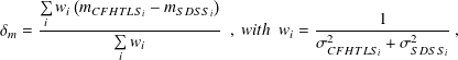      ∑   (                )
     i wi mCFHTLSi - mSDSSi                    1
δm = ---------∑-------------, with wi = -2----------2----,
              i wi                     σCFHTLSi + σ SDSSi
