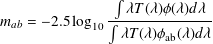                ∫ λT(λ)ϕ(λ)d λ
mab = - 2.5log10∫-------------
                λT (λ)ϕab(λ )dλ
